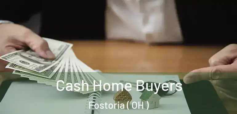  Cash Home Buyers Fostoria ( OH )