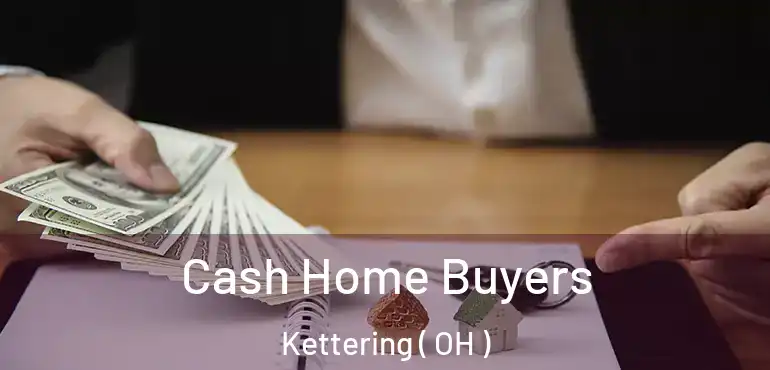  Cash Home Buyers Kettering ( OH )