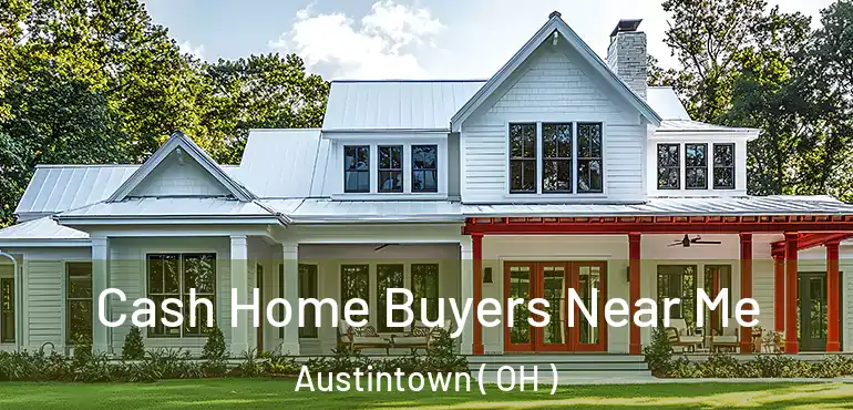 Cash Home Buyers Near Me Austintown ( OH )