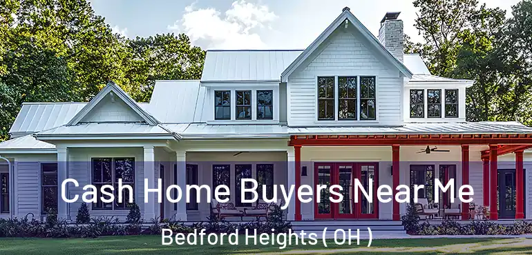  Cash Home Buyers Near Me Bedford Heights ( OH )