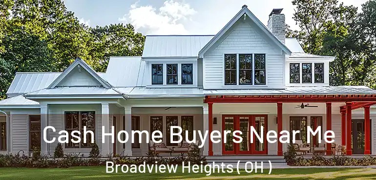  Cash Home Buyers Near Me Broadview Heights ( OH )