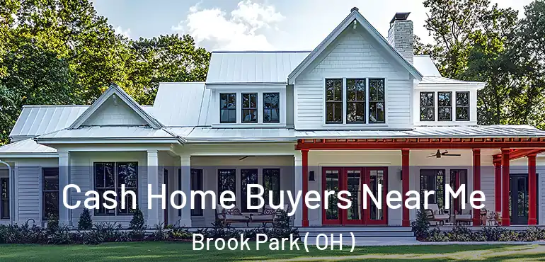  Cash Home Buyers Near Me Brook Park ( OH )