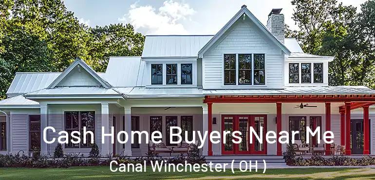  Cash Home Buyers Near Me Canal Winchester ( OH )