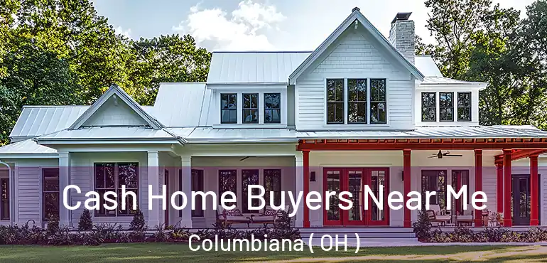  Cash Home Buyers Near Me Columbiana ( OH )