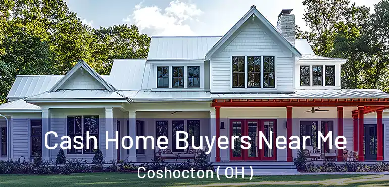  Cash Home Buyers Near Me Coshocton ( OH )