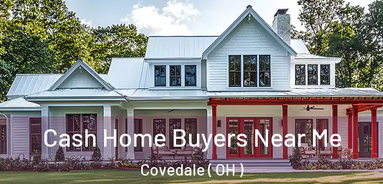  Cash Home Buyers Near Me Covedale ( OH )