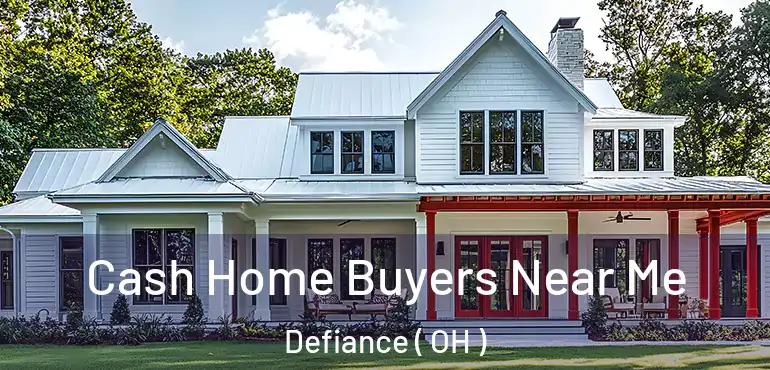  Cash Home Buyers Near Me Defiance ( OH )