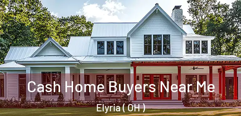  Cash Home Buyers Near Me Elyria ( OH )