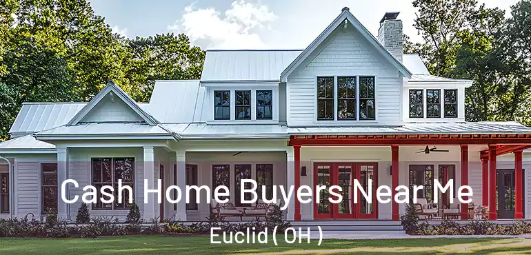  Cash Home Buyers Near Me Euclid ( OH )