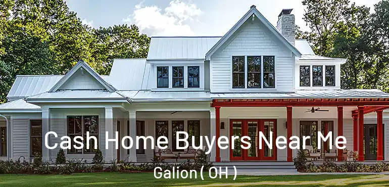  Cash Home Buyers Near Me Galion ( OH )