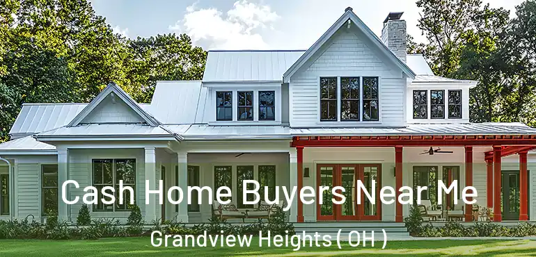  Cash Home Buyers Near Me Grandview Heights ( OH )