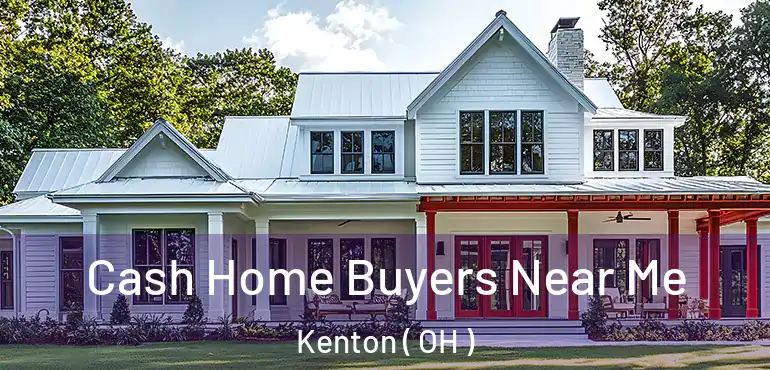  Cash Home Buyers Near Me Kenton ( OH )
