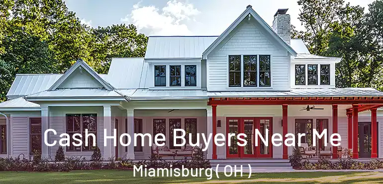  Cash Home Buyers Near Me Miamisburg ( OH )