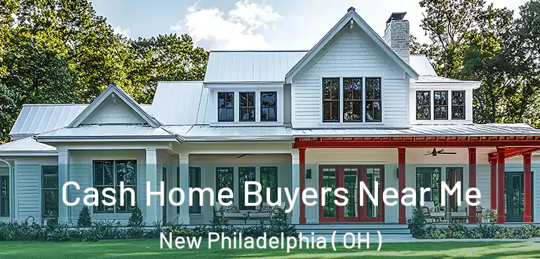  Cash Home Buyers Near Me New Philadelphia ( OH )