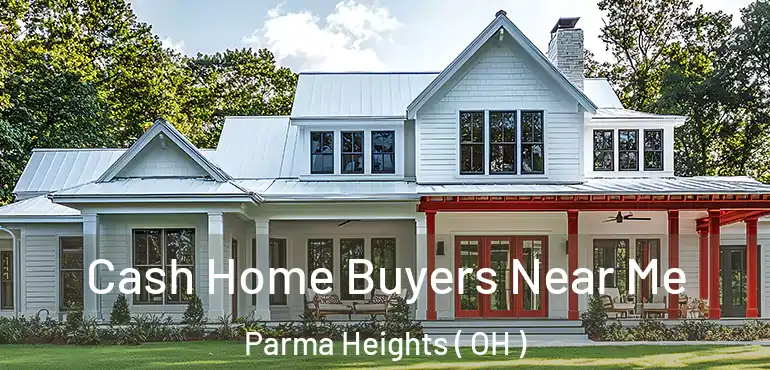 Cash Home Buyers Near Me Parma Heights ( OH )