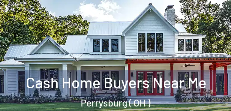  Cash Home Buyers Near Me Perrysburg ( OH )