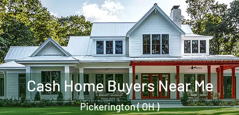  Cash Home Buyers Near Me Pickerington ( OH )
