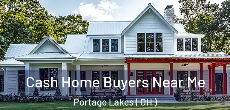  Cash Home Buyers Near Me Portage Lakes ( OH )