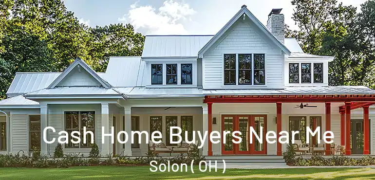  Cash Home Buyers Near Me Solon ( OH )