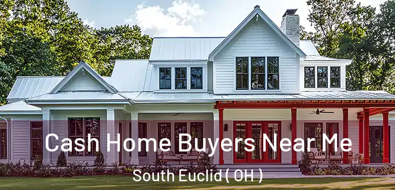  Cash Home Buyers Near Me South Euclid ( OH )