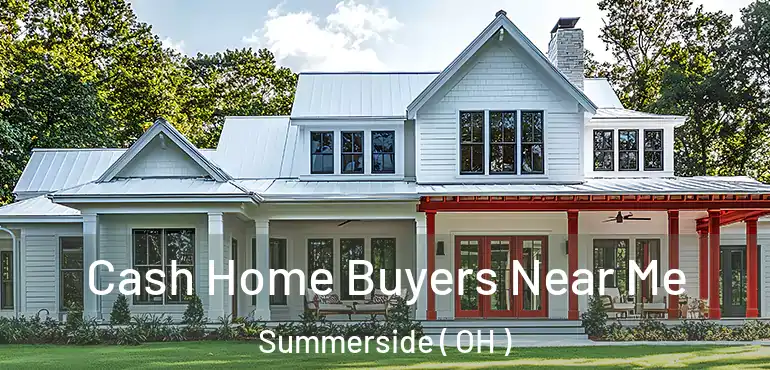  Cash Home Buyers Near Me Summerside ( OH )