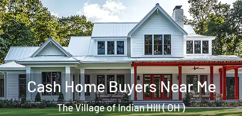  Cash Home Buyers Near Me The Village of Indian Hill ( OH )