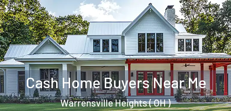  Cash Home Buyers Near Me Warrensville Heights ( OH )