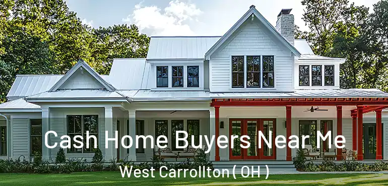  Cash Home Buyers Near Me West Carrollton ( OH )