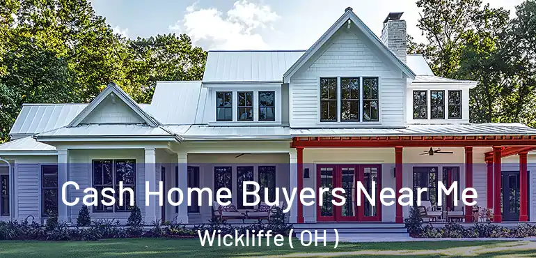  Cash Home Buyers Near Me Wickliffe ( OH )