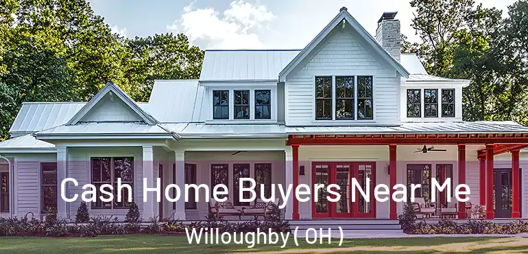  Cash Home Buyers Near Me Willoughby ( OH )