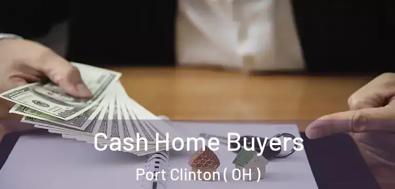  Cash Home Buyers Port Clinton ( OH )