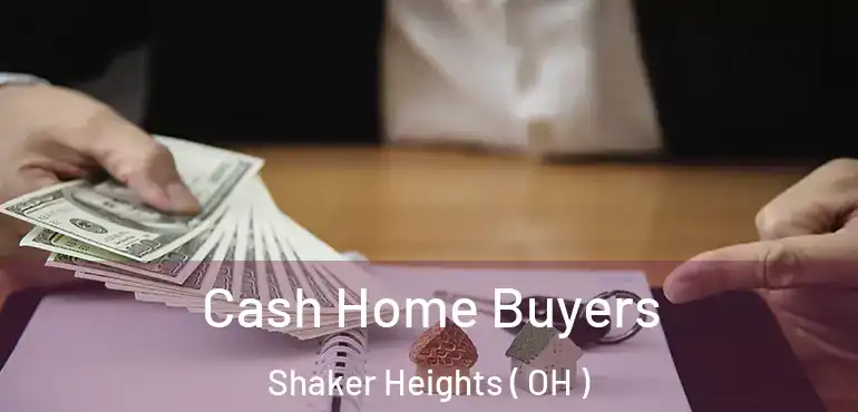  Cash Home Buyers Shaker Heights ( OH )