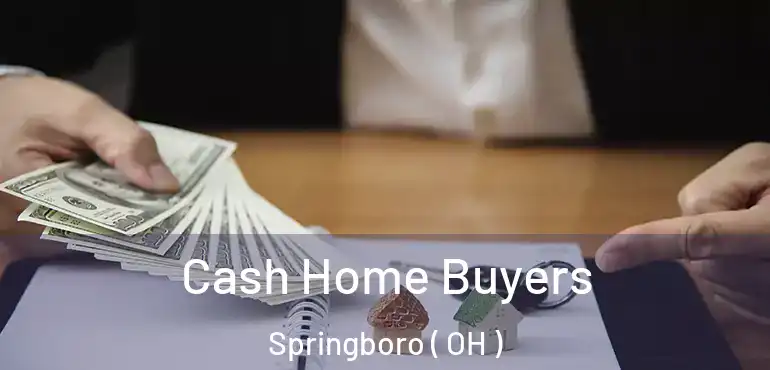  Cash Home Buyers Springboro ( OH )