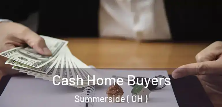  Cash Home Buyers Summerside ( OH )