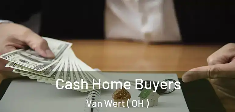  Cash Home Buyers Van Wert ( OH )