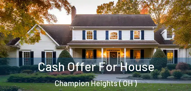  Cash Offer For House Champion Heights ( OH )