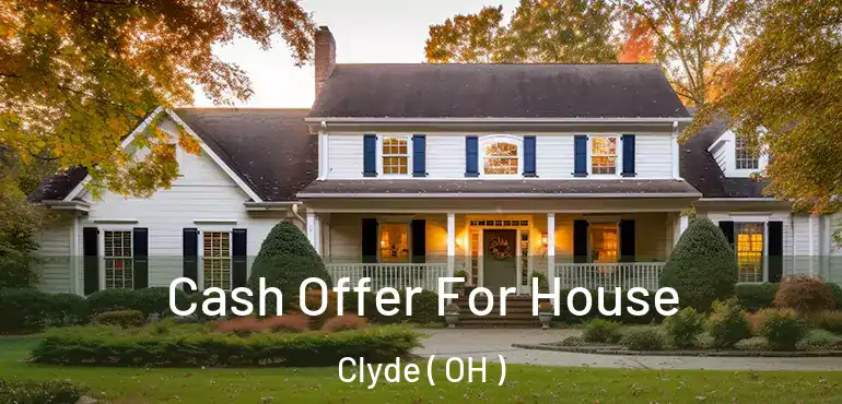  Cash Offer For House Clyde ( OH )
