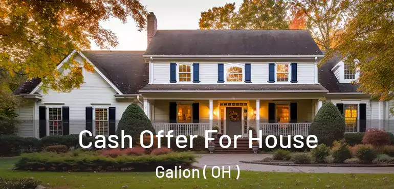  Cash Offer For House Galion ( OH )