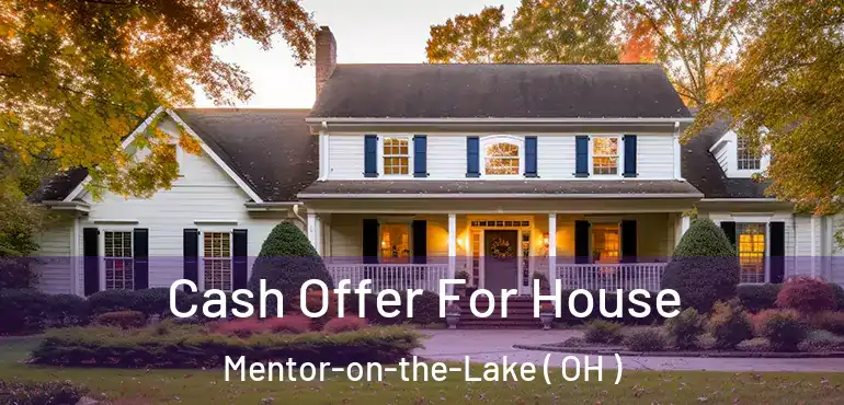  Cash Offer For House Mentor-on-the-Lake ( OH )