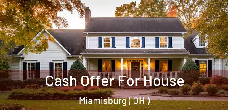 Cash Offer For House Miamisburg ( OH )