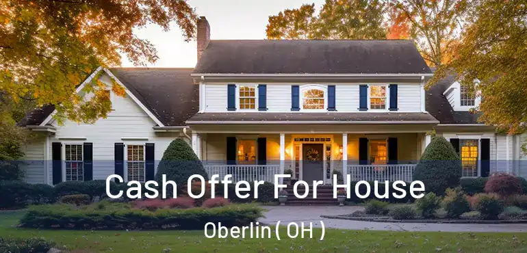 Cash Offer For House Oberlin ( OH )