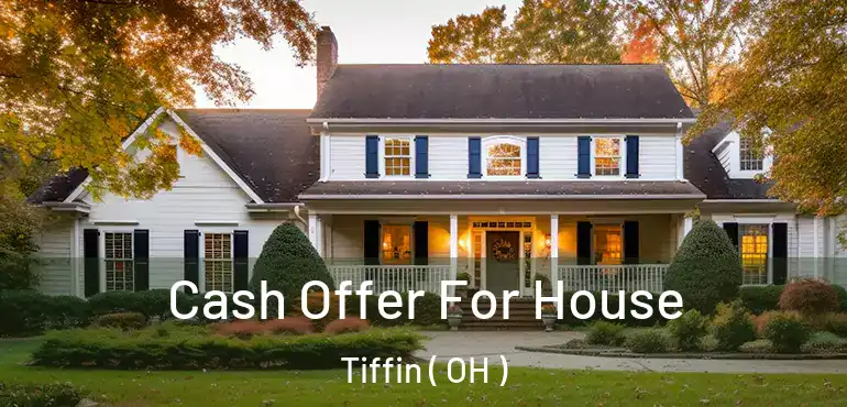  Cash Offer For House Tiffin ( OH )