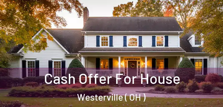  Cash Offer For House Westerville ( OH )