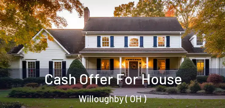  Cash Offer For House Willoughby ( OH )