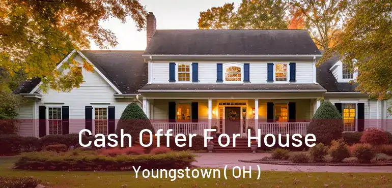  Cash Offer For House Youngstown ( OH )