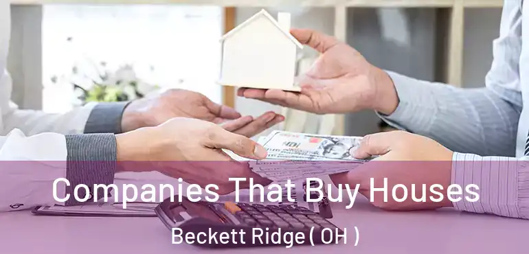  Companies That Buy Houses Beckett Ridge ( OH )