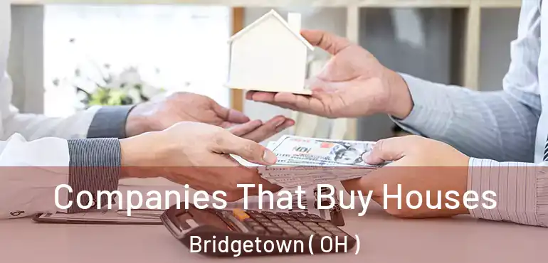  Companies That Buy Houses Bridgetown ( OH )