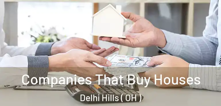  Companies That Buy Houses Delhi Hills ( OH )