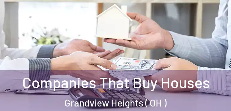 Companies That Buy Houses Grandview Heights ( OH )