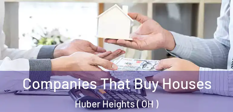  Companies That Buy Houses Huber Heights ( OH )